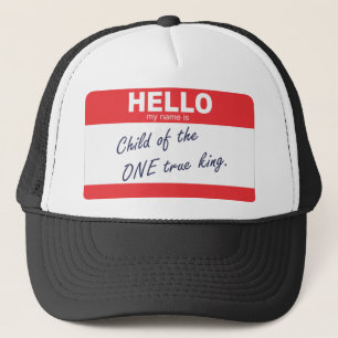 hello my name is child of the one true king trucker hat