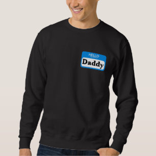 Hello My Name Is DADDY new father to be boyfriend Sweatshirt
