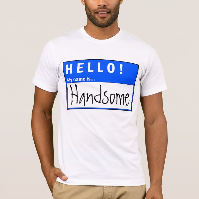 Hello My Name Is Handsome Fun T-Shirt (Front)