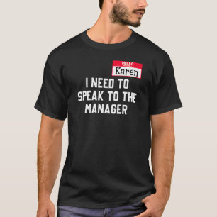 Hello My Name Is Karen And I Need To Speak To The T-Shirt