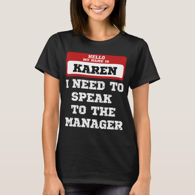 Hello My Name Is Karen I Need To Speak To Manager T-Shirt (Front)