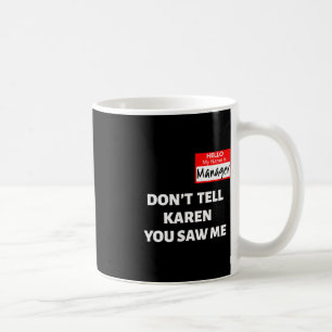 Hello My Name Is Manager Don't Tell Karen Fun Hal Coffee Mug