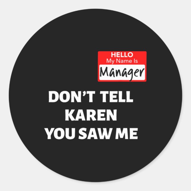 Hello My Name Is Manager Don't Tell Karen Fun Hall Classic Round Sticker (Front)