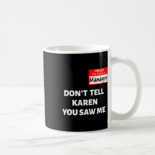 Hello My Name Is Manager Don't Tell Karen Fun Hall Coffee Mug