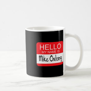 Hello My Name Is Mike Oxlong Fun Adult Humour Joke Coffee Mug