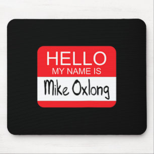 Hello My Name is Mike Oxlong Fun Adult Humour Joke Mouse Pad