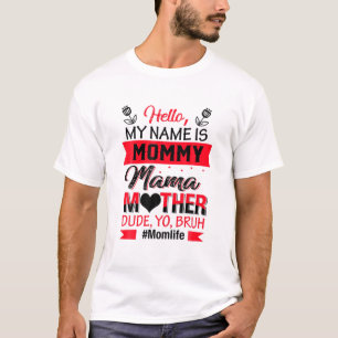 Hello My Name Is Mommy Mama Mother Dude Yo Bruh Mo T-Shirt