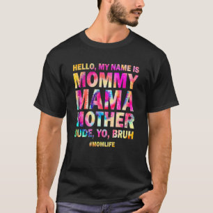 Hello My Name Is Mommy Mama Mother Dude Yo Bruh T-Shirt