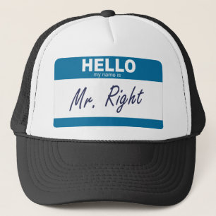 hello my name is mr right trucker hat