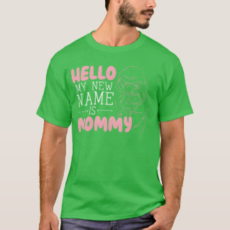 Hello My New Name Is Mommy Motherhood Mothers Day  T-Shirt