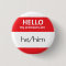 HELLO my pronouns are he/him Round Button