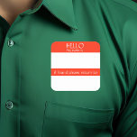 Hello Name Tag Sticker Badge Funny Party humour<br><div class="desc">*** Purchase the Matte Finish when using this sticker as a name tag*** This design may be personalized in the area provided by changing the photo and/or text. Or it can be customized by clicking Personalize this Template and then choosing the click to customize further option and delete or change...</div>