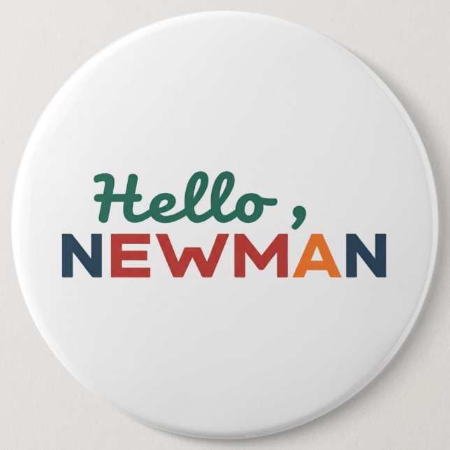 "Hello, Newman." 6 Inch Round Button (Front)