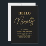 Hello Ninety | Gold & Black 90th Birthday Party Invitation<br><div class="desc">Invite your guests with this stylish 90th birthday invitation. This design features a modern script "Hello Eighty" in black & gold colour theme. You can customize all the text. Matching party supplies are available at my shop BaraBomDesign.</div>