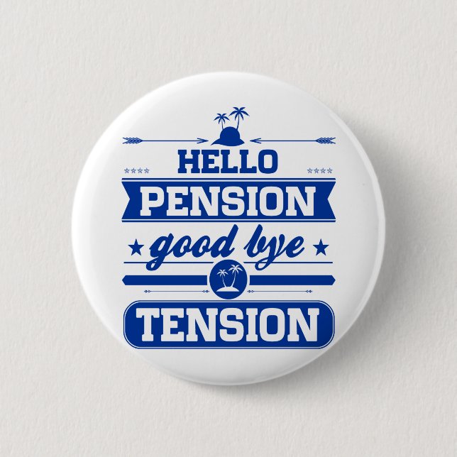 Hello Pension Goodbye Tension 2 Inch Round Button (Front)