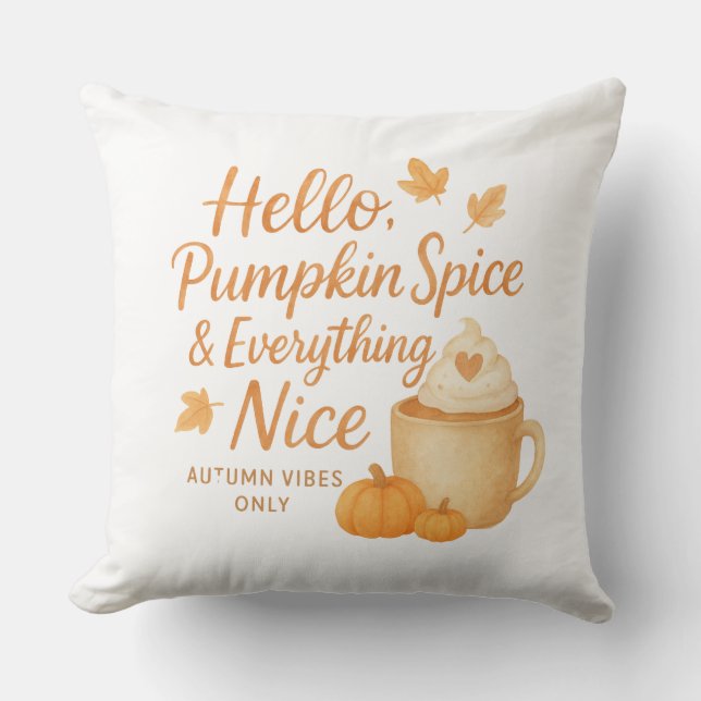 Hello, Pumpkin Spice & Everything Nice Throw Pillo Throw Pillow (Front)