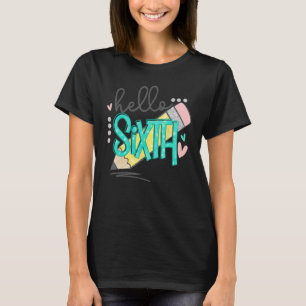 Hello Sixth Grade Happy First Day Of School Back T T-Shirt