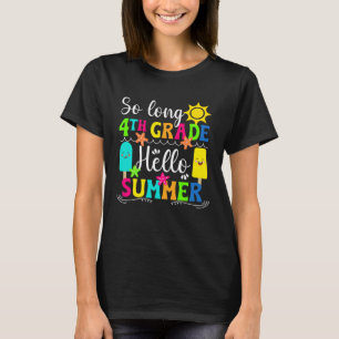 Hello Summer Happy Last Day Of 4th Grade Last Day  T-Shirt