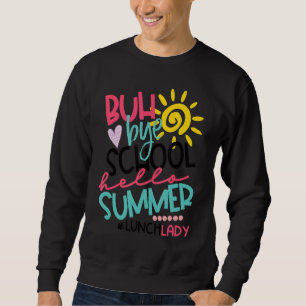 Hello Summer Happy Last Day Of School Bye School L Sweatshirt