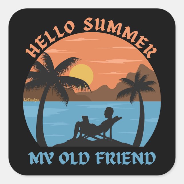 HELLO SUMMER MY OLD FRIEND                         SQUARE STICKER (Front)