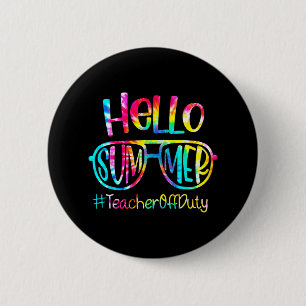 Hello Summer Teacher Off Duty Last Day Of School T 2 Inch Round Button