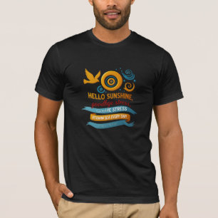 Hello Sunshine, Goodbye Stress – Artistic Joy Edit T-Shirt