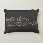 "Hello There, Handsome" Charcoal Accent Pillow<br><div class="desc">Perfect addition to your bedroom!</div>