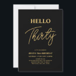 Hello Thirty | Gold & Black 30th Birthday Party Invitation<br><div class="desc">Invite your guests with this stylish 30th birthday invitation. This design features a modern script "Hello Thirty" in black & gold colour theme. You can customize all the text. Matching party supplies are available at my shop BaraBomDesign.</div>