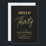 Hello Thirty | Gold & Black 30th Birthday Party Invitation<br><div class="desc">Invite your guests with this stylish 30th birthday invitation. This design features a modern script "Hello Thirty" in black & gold colour theme. You can customize all the text. Matching party supplies are available at my shop BaraBomDesign.</div>