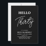Hello Thirty | Modern Black 30th Birthday Party Invitation<br><div class="desc">Invite your guests with this stylish 30th birthday invitation. This design features a modern script "Hello Thirty" in black & white colour theme. You can customize all the text. Matching party supplies are available at my shop BaraBomDesign.</div>
