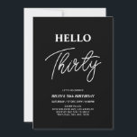 Hello Thirty | Modern Black 30th Birthday Party Invitation<br><div class="desc">Invite your guests with this stylish 30th birthday invitation. This design features a modern script "Hello Thirty" in black & white colour theme. You can customize all the text. Matching party supplies are available at my shop BaraBomDesign.</div>