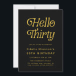 Hello Thirty Modern Retro 30th Birthday  Invitation<br><div class="desc">Celebrate a new decade in style with this Hello Thirty Modern Retro 30th Birthday Invitation, featuring bold retro typography and a sleek black-and-white design accented with modern flair. Perfect for milestone celebrations, this customizable 30th birthday party invitation allows you to personalize all the details - name, date, time, and location—for...</div>
