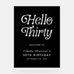 Hello Thirty Retro 30th Birthday Welcome Sign<br><div class="desc">Welcome your guests in style with this Hello Thirty Retro 30th Birthday Welcome Sign, designed with bold retro typography and a timeless black-and-white layout that makes a striking first impression. Perfect for milestone celebrations, this customizable 30th birthday welcome sign can be personalized with your name, date, or event details, creating...</div>