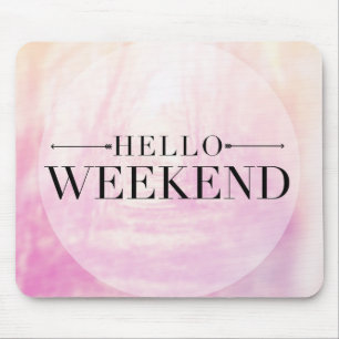 Hello Weekend Mouse Pad