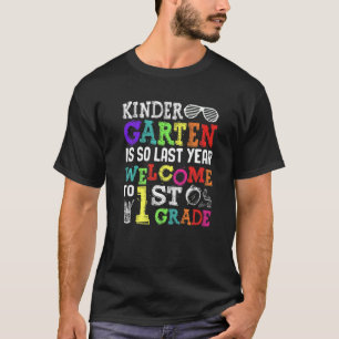 Hello Welcome To First Grade Kindergarten Is So L T-Shirt