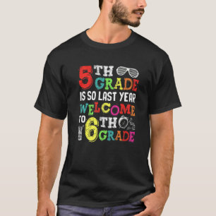Hello Welcome To Sixth Grade  5th Grade Is So Last T-Shirt