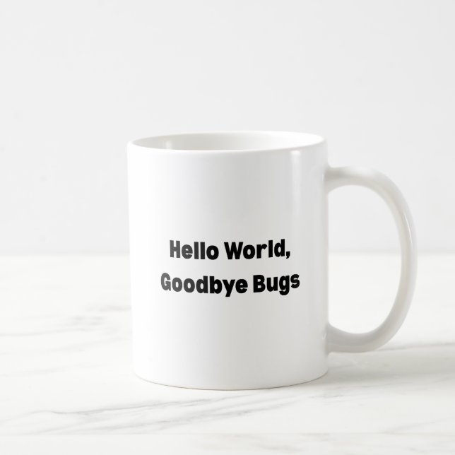 Hello World Goodbye Bugs Mug – Programmer Mug, Fun (Right)