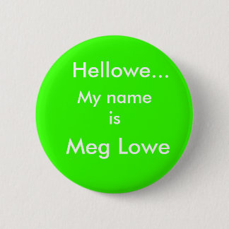 Hellowe..., Meg Lowe, My name is 2 Inch Round Button