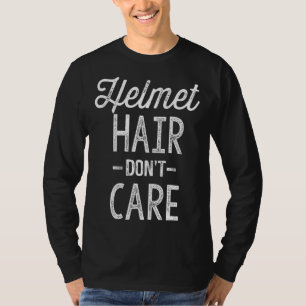 Helmet Hair Don't Care Motorcycle Bike Cycle Ridin T-Shirt
