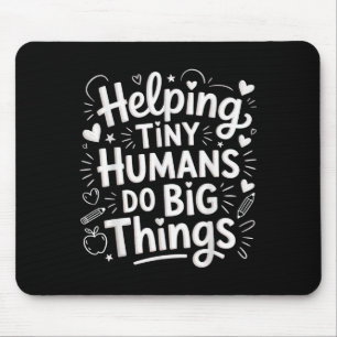 Helng Tiny Humans Do Big Things Teacher Minimal Qu Mouse Pad