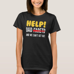 Help Dad Farted And We Can t Get Out Father T-Shirt