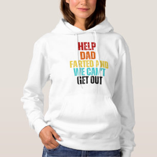 Help! Dad Farted and We Can't Get Out Hoodie