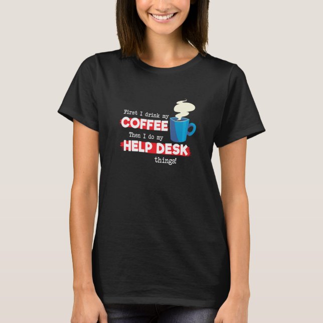 Help Desk & Coffee  Appreciation Saying T-Shirt (Front)