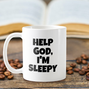 Help God I'm Sleepy Coffee Mug