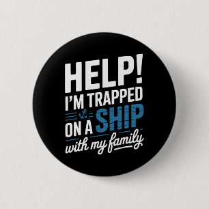 Help I’m Trapped On A Ship With My Family Cruise 2 Inch Round Button