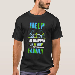 Help I m Trapped On A Ship With My Family Cruise T T-Shirt