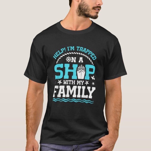 Help I m Trapped On A Ship With My Family Family C T-Shirt (Front)