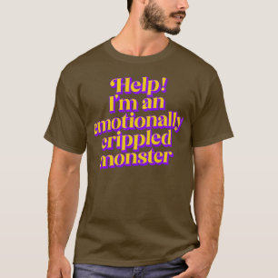 Help Im An Emotionally Crippled Monster T-Shirt