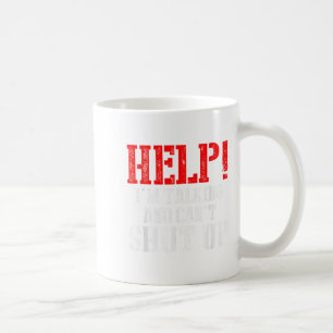 Help I'm Talking And Can't Shut Up  Coffee Mug