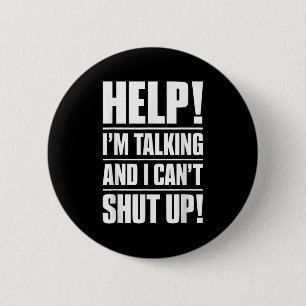 Help I'm Talking And I Can't Shut Up  2 Inch Round Button